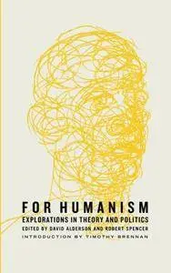 For Humanism: Explorations in Theory and Politics