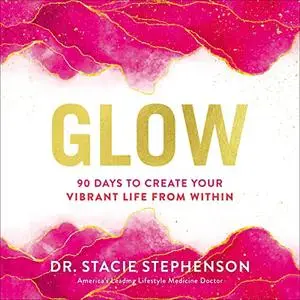 Glow: 90 Days to Create Your Vibrant Life from Within [Audiobook]