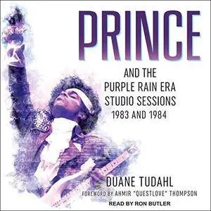 Prince and the Purple Rain Era Studio Sessions: 1983 and 1984 [Audiobook]