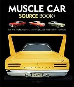 Muscle Car Source Book: All the Facts, Figures, Statistics, and Production Numbers