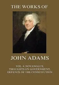 «The Works of John Adams Vol. 4» by John Adams