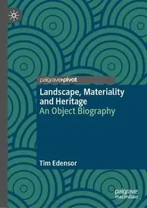 Landscape, Materiality and Heritage: An Object Biography