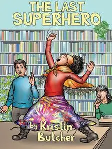 «The Last Superhero» by Kristin Butcher