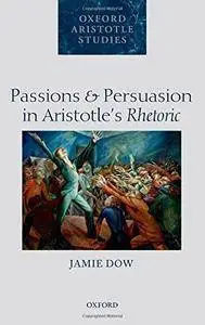 Passions and Persuasion in Aristotle's Rhetoric (repost)