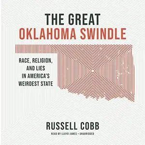 The Great Oklahoma Swindle: Race, Religion, and Lies in America's Weirdest State [Audiobook]