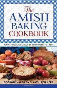 The Amish Baking Cookbook: Plainly Delicious Recipes from Oven to Table (Repost)