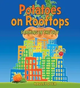 Potatoes on Rooftops: Farming in the City