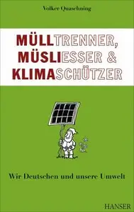 Mülltrenner, Müsliesser & Klimaschützer :wir Deutschen und unsere Umwelt (Repost)