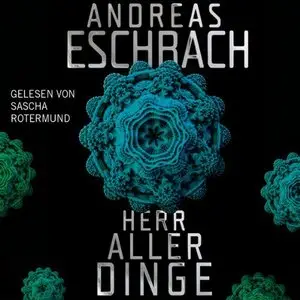 Andreas Eschbach - Herr aller Dinge (Ungekürzt)