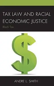 Tax Law and Racial Economic Justice: Black Tax