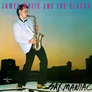 James White & The Blacks - Sax Maniac (1982/2023) [Official Digital Download]