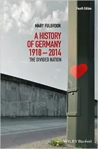 A History of Germany 1918-2014: The Divided Nation