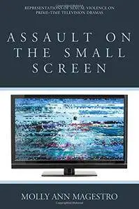 Assault on the Small Screen: Representations of Sexual Violence on Prime Time Television Dramas