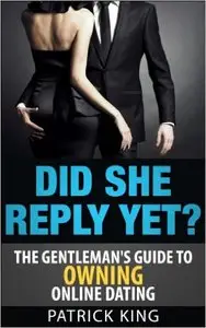 Did She Reply Yet? The Gentleman's Guide to Owning Online Dating