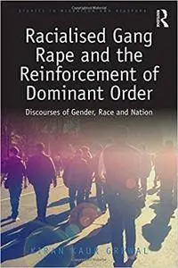 Racialised Gang Rape and the Reinforcement of Dominant Order: Discourses of Gender, Race and Nation