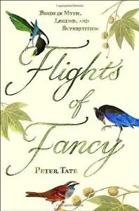 Flights of Fancy: Birds in Myth, Legend and Superstition