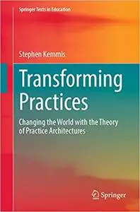 Transforming Practices: Changing the World with the Theory of Practice Architectures