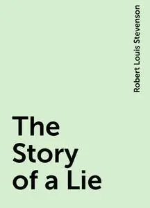«The Story of a Lie» by Robert Louis Stevenson