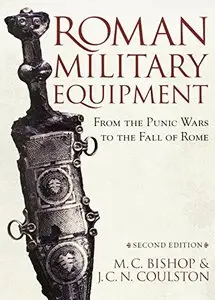 Roman Military Equipment from the Punic Wars to the Fall of Rome by J.C. Coulston