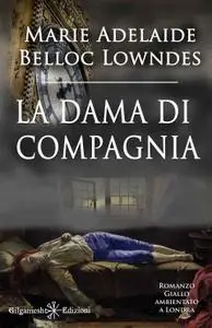 Marie Belloc Lowndes - La dama di compagnia