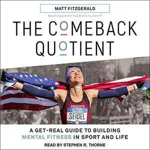 The Comeback Quotient: A Get-Real Guide to Building Mental Fitness in Sport and Life [Audiobook]