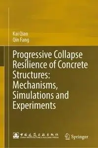 Progressive Collapse Resilience of Concrete Structures: Mechanisms, Simulations and Experiments