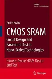 CMOS SRAM Circuit Design and Parametric Test in Nano-Scaled Technologies: Process-Aware SRAM Design and Test