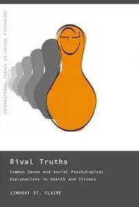 Rival Truths: Common Sense and Social Psychological Explanations in Health and Illness