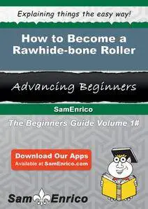 How to Become a Rawhide-bone Roller