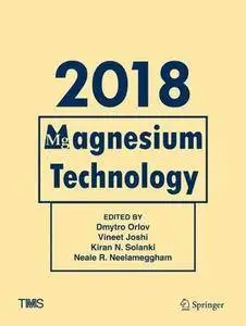 Magnesium Technology 2018 (The Minerals, Metals & Materials Series) [Repost]