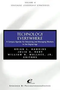 Educause Leadership Strategies, Technology Everywhere: A Campus Agenda for Educating and Managing Workers in the Digital Age (J