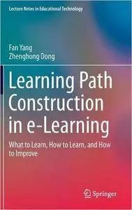 Learning Path Construction in e-Learning: What to Learn, How to Learn, and How to Improve
