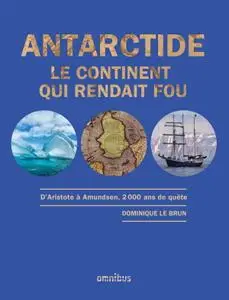 Dominique Le Brun, "Antarctide, le continent qui rendait fou"