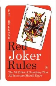 Red Joker Rules: The 35 Rules of Gambling That All Investors Should Know by Pat Holland