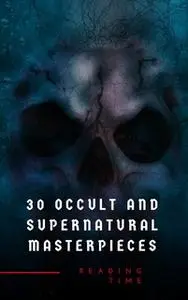 «30 Occult and Supernatural Masterpieces in One Book» by H.G. Wells,Charles Dickens,Henry James,Rudyard Kipling,Washingt