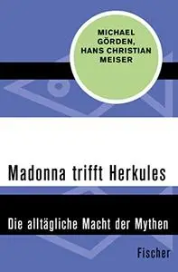 Madonna trifft Herkules: Die alltägliche Macht der Mythen