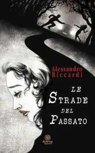 Le Strade del Passato - Alessandro Riccardi