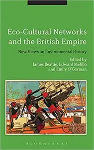 Eco-Cultural Networks and the British Empire: New Views on Environmental History