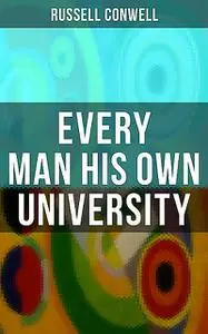 «Every Man His Own University» by Russell Conwell