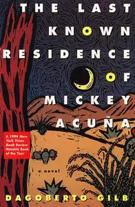 «The Last Known Residence of Mickey Acuña» by Dagoberto Gilb