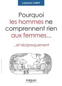 Pourquoi les hommes ne comprennent rien aux femmes... Et réciproquement