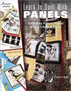 Learn to Quilt with Panels: Turn Any Fabric Panel into a Unique Quilt