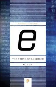 "e:" The Story of a Number: The Story of a Number (Princeton Science Library)