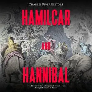 Hamilcar and Hannibal: The History of the Carthaginian Generals Who Brought Rome to Its Knees [Audiobook]