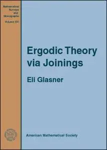 Ergodic Theory via Joinings (Mathematical Surveys and Monographs, No. 101)