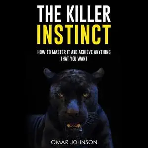 The Killer Instinct: How To Master It And Achieve Anything That You Want [Audiobook]