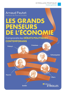 Les grands penseurs de l'économie: Comprendre les débats politiques contemporains - Arnaud Pautet