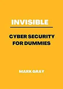 Invisible : Cyber security for dummies.