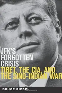JFK's Forgotten Crisis: Tibet, the CIA, and Sino-Indian War