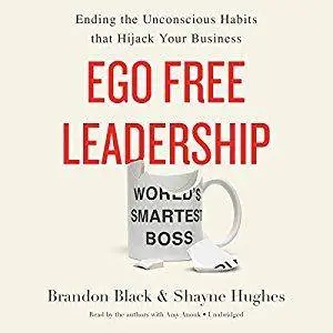 Ego Free Leadership: Ending the Unconscious Habits That Hijack Your Business [Audiobook]